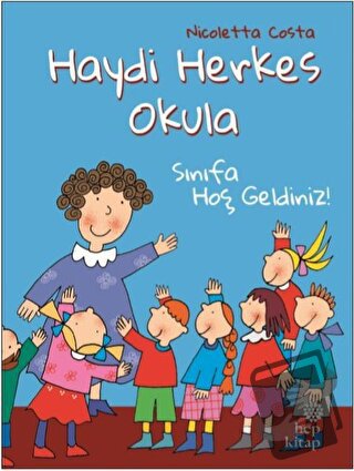 Sınıfa Hoş Geldiniz! - Haydi Herkes Okula - Nicoletta Costa - Hep Kita