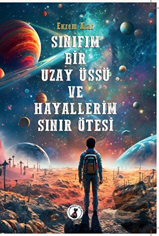 Sınıfım Bir Uzay Üssü ve Hayallerim Sınır Ötesi - Ekrem Acar - Misket 