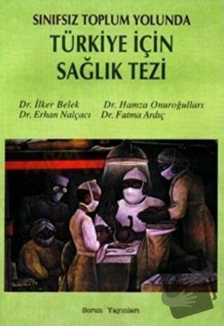 Sınıfsız Toplum Yolunda Türkiye İçin Sağlık Tezi - Erhan Nalçacı - Sor