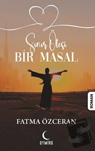 Sınır Ötesi Bir Masal - Fatma Özceran - Aymira Yayınevi - Fiyatı - Yor