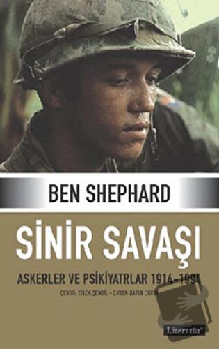 Sinir Savaşı Askerler ve Psikiyatrlar 1914-1994 (Ciltli) - Ben Shephar