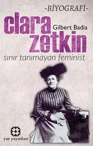 Sınır Tanımayan Feminist: Clara Zetkin - Gilbert Badia - Yar Yayınları