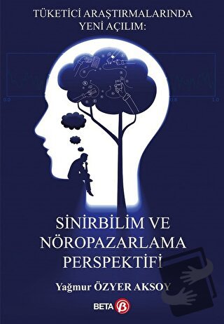 Tüketici Araştırmalarında Yeni Açılım: Sinirbilim ve Nöropazarlama Per