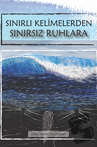 Sınırlı Kelimelerden Sınırsız Ruhlara - Gökçe Merve Akgün Kurt - Der Y