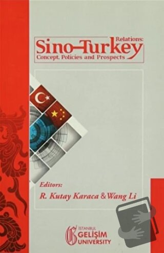 Sino-Turkey Relations : Concept Policies and Prospects - R. Kutay Kara