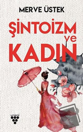 Şintoizm ve Kadın - Merve Üstek - Urzeni Yayıncılık - Fiyatı - Yorumla