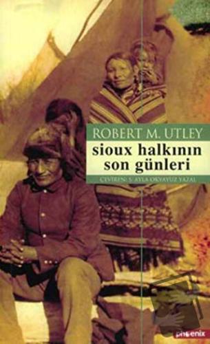 Sioux Halkının Son Günleri - Robert M. Utley - Phoenix Yayınevi - Fiya