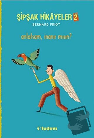 Şipşak Hikayeler 2 / Anlatsam İnanır mısın? - Bernard Friot - Tudem Ya