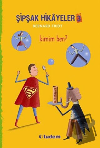 Şipşak Hikayeler 3 / Kimim Ben? - Bernard Friot - Tudem Yayınları - Fi