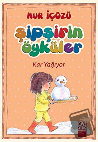 Şipşirin Öyküler : Kar Yağıyor - Nur İçözü - Altın Kitaplar - Fiyatı -