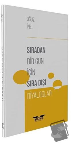 Sıradan Bir Gün İçin Sıra Dışı Diyaloglar - Oğuz İnel - Perseus Yayıne