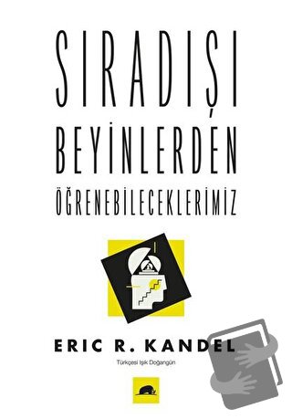 Sıradışı Beyinlerden Öğrenebileceklerimiz - Eric R. Kandel - Kolektif 