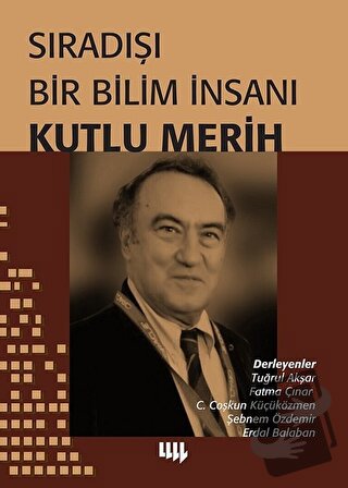 Sıradışı Bir Bilim İnsanı Kutlu Merih - C. Coşkun Küçüközmen - Literat