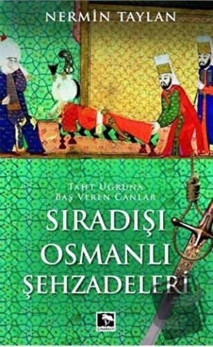 Sıradışı Osmanlı Şehzadeleri - Nermin Taylan - Çınaraltı Yayınları - F