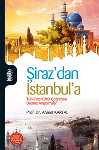 Şiraz’dan İstanbul’a - Ahmet Kartal - Kurtuba Kitap - Fiyatı - Yorumla