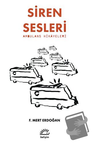 Siren Sesleri -Ambulans Hikayeleri - F. Mert Erdoğan - İletişim Yayıne