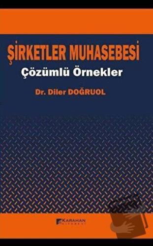 Şirketler Muhasebesi - Çözümlü Örnekler - Diler Doğruol - Karahan Kita