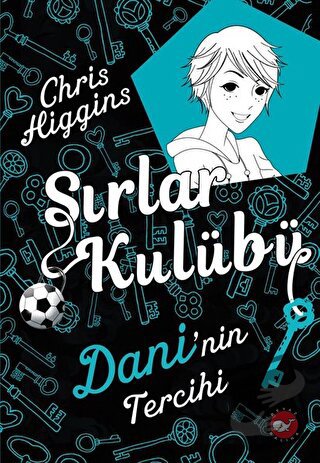 Sırlar Kulübü 3 - Dani'nin Tercihi - Chris Higgins - Beyaz Balina Yayı