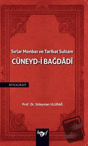 Sırlar Menbaı ve Tarikat Sultanı Cüneyd-i Bağdadi - Süleyman Uludağ - 