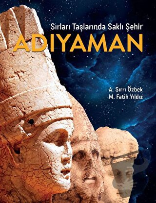 Sırları Taşlarında Saklı Şehir Adıyaman (Ciltli) - A. Sırrı Özbek - Kö