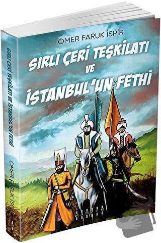 Sırlı Çeri Teşkilatı ve İstanbul’un Fethi - Ömer Faruk İspir - Mahzen 