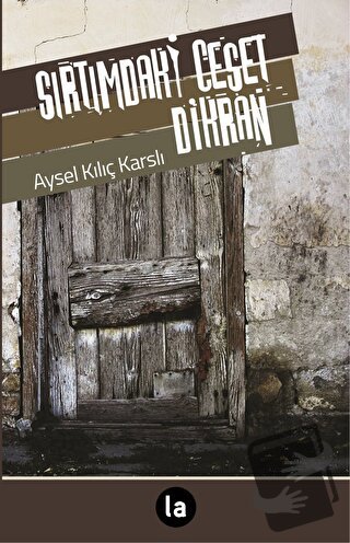 Sırtımdaki Ceset Dikran - Aysel Kılıç Karslı - La Kitap - Fiyatı - Yor