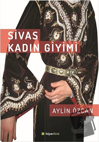 Sivas Kadın Giyimi - Aylin Özcan - Hiperlink Yayınları - Fiyatı - Yoru