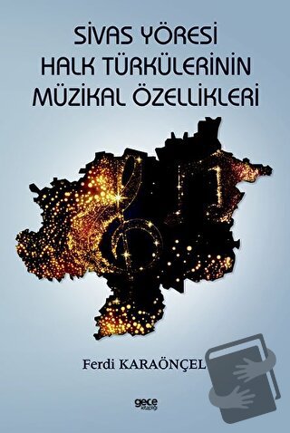 Sivas Yöresi Halk Türkülerinin Müzikal Özellikleri - Ferdi Karaönçel -