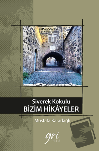 Siverek Kokulu Bizim Hikayeler (Ciltli) - Mustafa Karadağlı - Gri Yayı