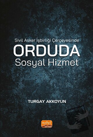 Sivil Asker İşbirliği Çerçevesinde Orduda Sosyal Hizmet - Turgay Akkoy