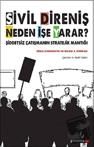 Sivil Direniş Neden İşe Yarar? - Erica Chenoweth - Phoenix Yayınevi - 