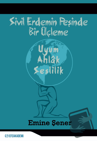 Sivil Erdemin Peşinde Bir Üçleme - Uyum - Ahlak - Seslilik - Emine Şen