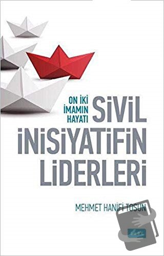 Sivil İnsiyatifin Liderleri - On İki İmamın Hayatı - Mehmet Hanifi Tos