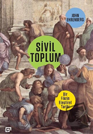 Sivil Toplum: Bir Fikrin Eleştirel Tarihi - John Ehrenberg - Koç Ünive