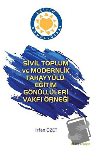 Sivil Toplum ve Modernlik Tahayyülü: Eğitim Gönüllüleri Vakfı Örneği -