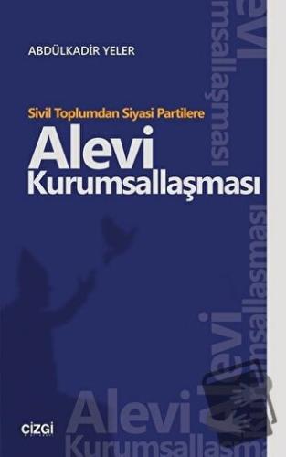 Sivil Toplumdan Siyasi Partilere Alevi Kurumsallaşması - Abdülkadir Ye