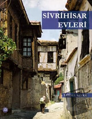 Sivrihisar Evleri (Ciltli) - Yüksel Sayan - Ege Üniversitesi Yayınları