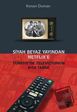 Siyah Beyaz Yayından Netflix’e Türkiye’de Televizyonun Kısa Tarihi - K