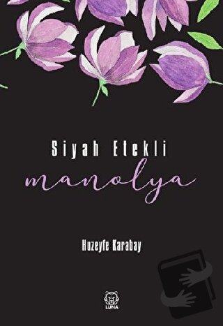 Siyah Etekli Manolya - Huzeyfe Karabay - Luna Yayınları - Fiyatı - Yor