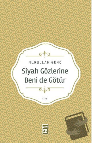 Siyah Gözlerine Beni de Götür - Nurullah Genç - Timaş Yayınları - Fiya