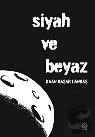 Siyah ve Beyaz - Kaan Başar Candaş - Luna Yayınları - Fiyatı - Yorumla