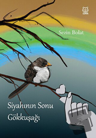 Siyahının Sonu Gökkuşağı - Sezin Bolat - Luna Yayınları - Fiyatı - Yor