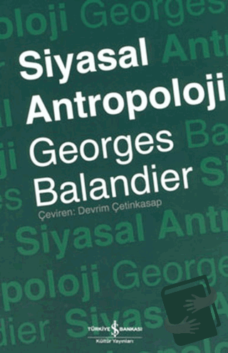 Siyasal Antropoloji - Georges Balandier - İş Bankası Kültür Yayınları 