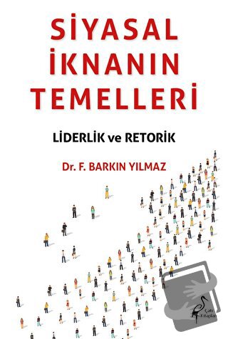 Siyasal İknanın Temelleri Liderlik Ve Retorik - Barkın Yılmaz - Çatı K