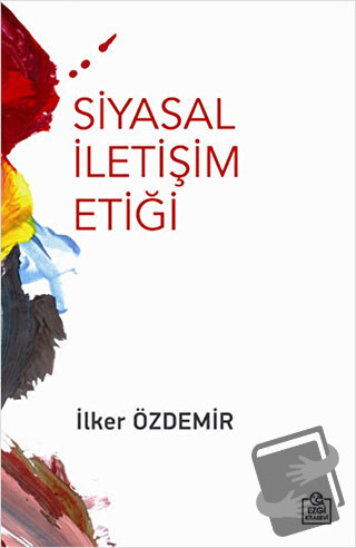 Siyasal İletişim Etiği - İlker Özdemir - Ezgi Kitabevi Yayınları - Fiy