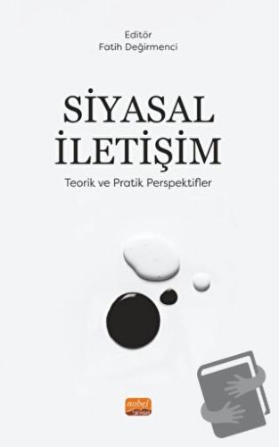 Siyasal İletişim - Teorik Ve Pratik Perspektifler - Fatih Değirmenci -