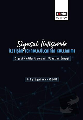 Siyasal İletişimde İletişim Teknolojilerinin Kullanımı - Yelda Korkut 