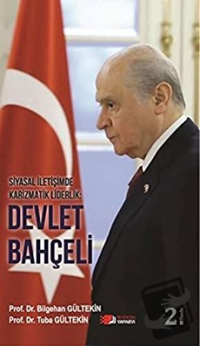 Siyasal İletişimde Karizmatik Liderlik: Devlet Bahçeli - Bilgehan Gült