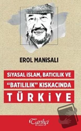 Siyasal İslam, Batıcılık ve Batılılık Kıskacında Türkiye - Erol Manisa