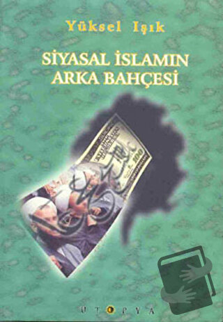 Siyasal İslamın Arka Bahçesi - Yüksel Işık - Ütopya Yayınevi - Fiyatı 